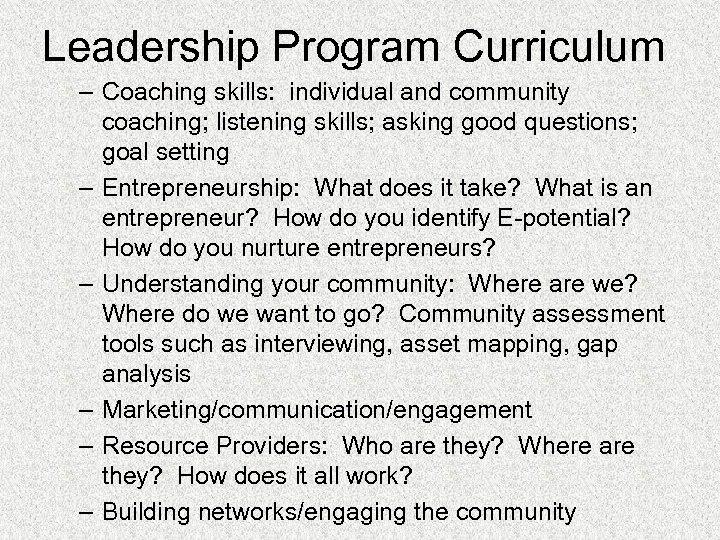 Leadership Program Curriculum – Coaching skills: individual and community coaching; listening skills; asking good