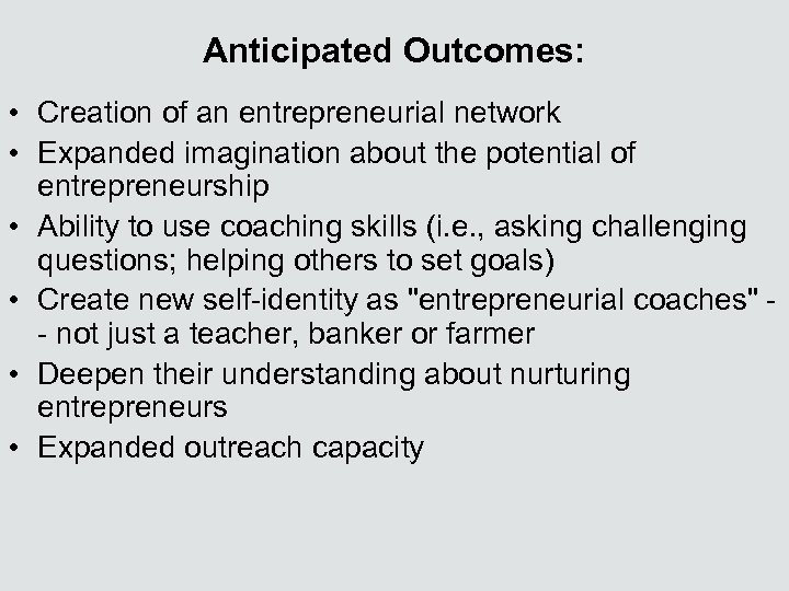 Anticipated Outcomes: • Creation of an entrepreneurial network • Expanded imagination about the potential