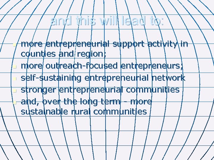 and this will lead to: n n n more entrepreneurial support activity in counties