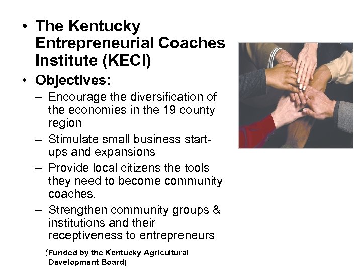  • The Kentucky Entrepreneurial Coaches Institute (KECI) • Objectives: – Encourage the diversification