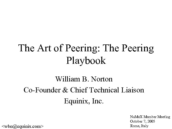 The Art of Peering: The Peering Playbook William B. Norton Co-Founder & Chief Technical