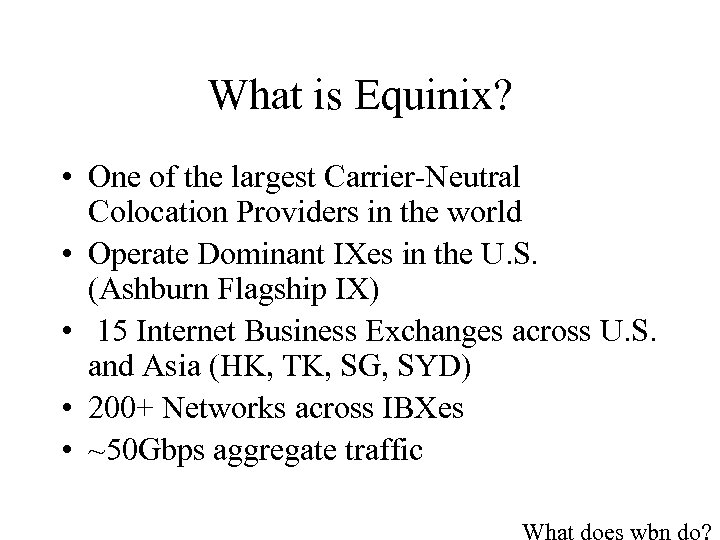 What is Equinix? • One of the largest Carrier-Neutral Colocation Providers in the world