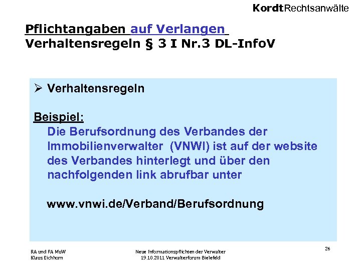 Kordt. Rechtsanwälte Pflichtangaben auf Verlangen Verhaltensregeln § 3 I Nr. 3 DL-Info. V Ø