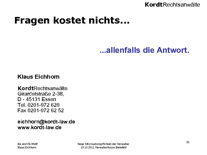 Kordt. Rechtsanwälte Fragen kostet nichts. . . allenfalls die Antwort. Klaus Eichhorn Kordt. Rechtsanwälte