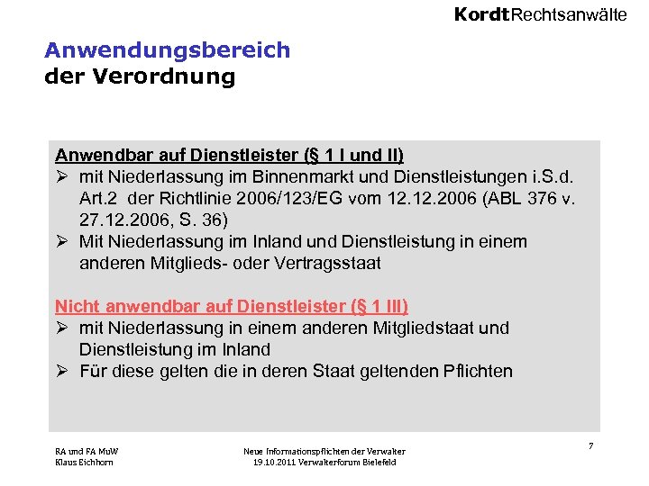 Kordt. Rechtsanwälte Anwendungsbereich der Verordnung Anwendbar auf Dienstleister (§ 1 I und II) Ø