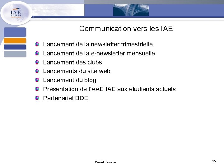 Communication vers les IAE Lancement de la newsletter trimestrielle Lancement de la e-newsletter mensuelle