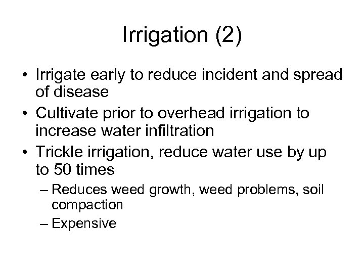 Irrigation (2) • Irrigate early to reduce incident and spread of disease • Cultivate