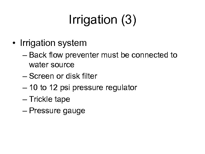 Irrigation (3) • Irrigation system – Back flow preventer must be connected to water