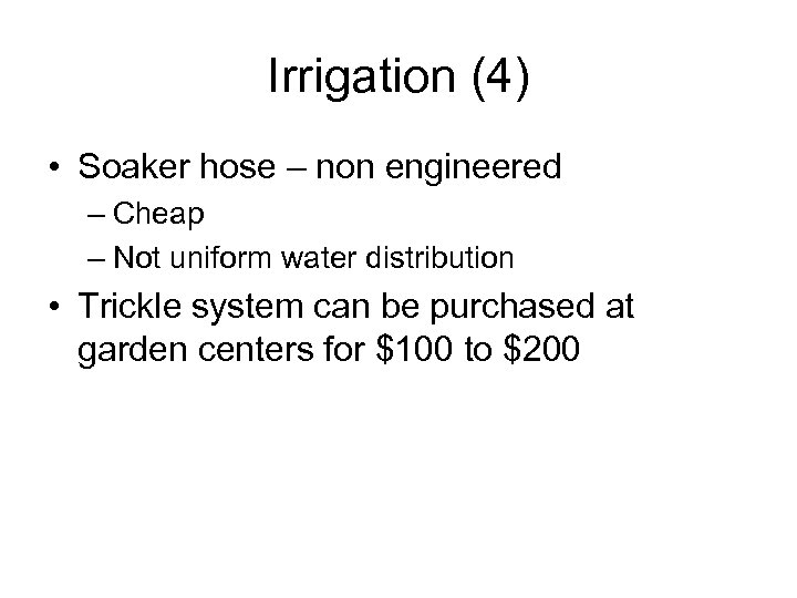 Irrigation (4) • Soaker hose – non engineered – Cheap – Not uniform water