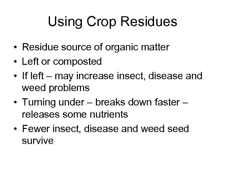 Using Crop Residues • Residue source of organic matter • Left or composted •