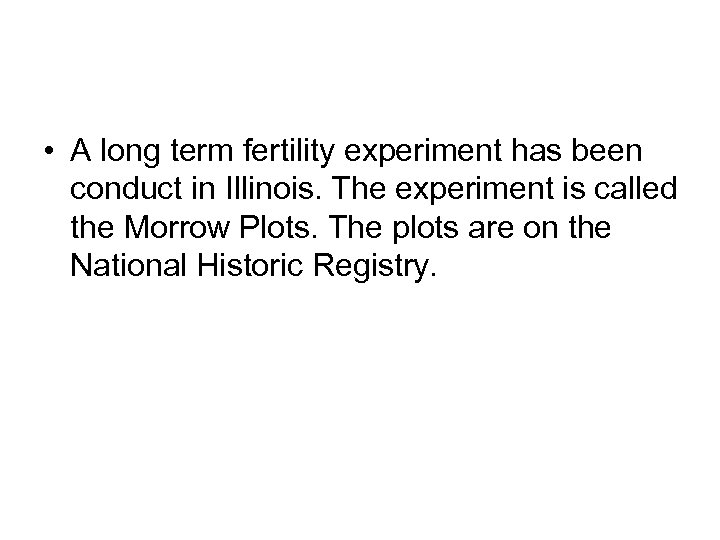  • A long term fertility experiment has been conduct in Illinois. The experiment