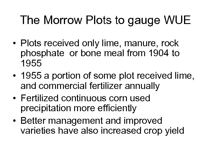 The Morrow Plots to gauge WUE • Plots received only lime, manure, rock phosphate
