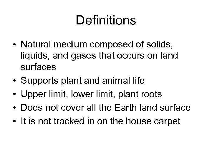 Definitions • Natural medium composed of solids, liquids, and gases that occurs on land