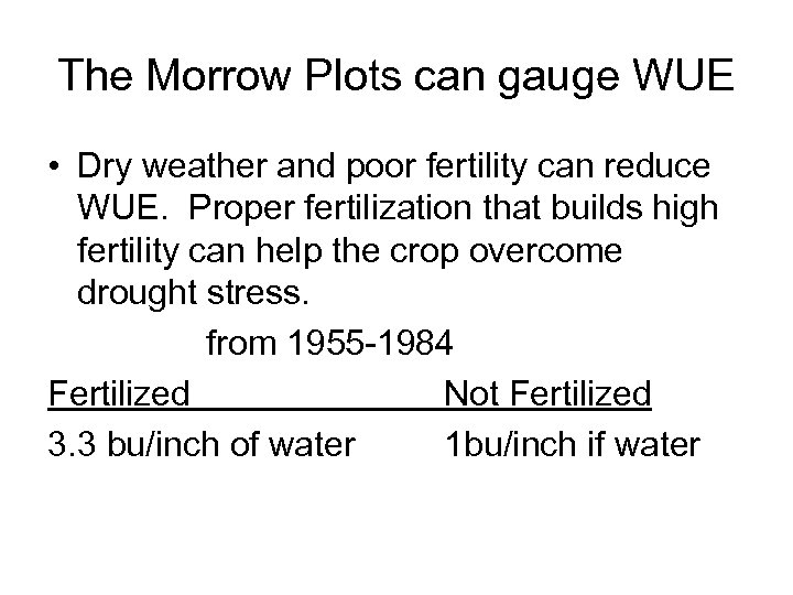 The Morrow Plots can gauge WUE • Dry weather and poor fertility can reduce