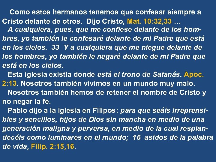 Como estos hermanos tenemos que confesar siempre a Cristo delante de otros. Dijo Cristo,