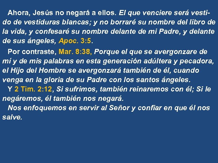 Ahora, Jesús no negará a ellos. El que venciere será vestido de vestiduras blancas;