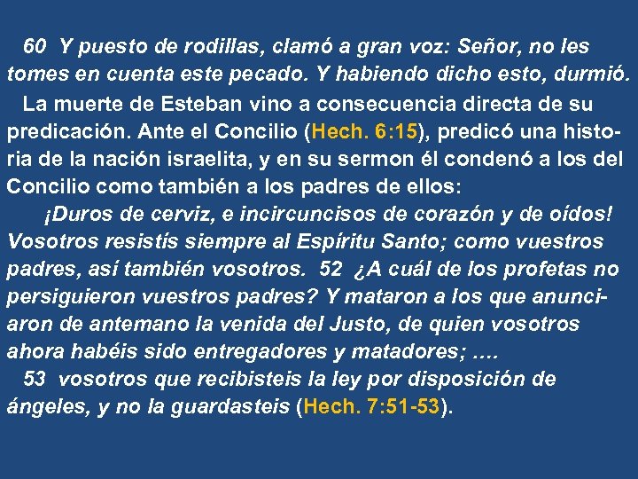 60 Y puesto de rodillas, clamó a gran voz: Señor, no les tomes en