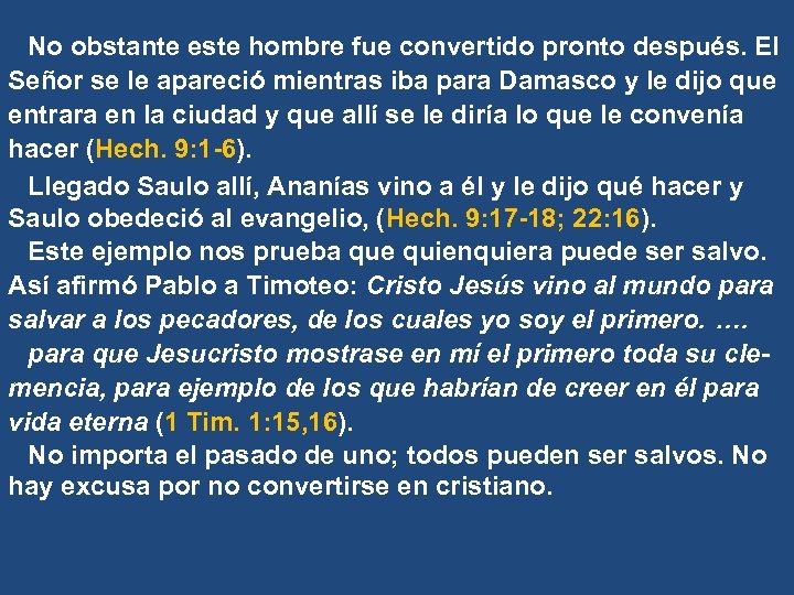 No obstante este hombre fue convertido pronto después. El Señor se le apareció mientras
