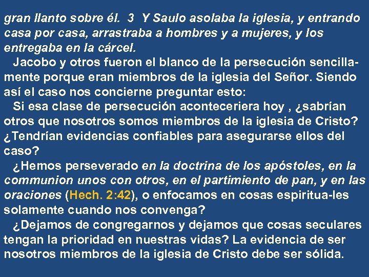 gran llanto sobre él. 3 Y Saulo asolaba la iglesia, y entrando casa por