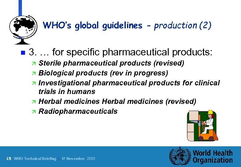 WHO’s global guidelines - production (2) n 3. … for specific pharmaceutical products: ä