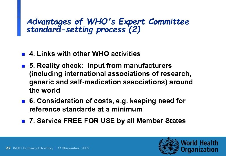 Advantages of WHO's Expert Committee standard-setting process (2) n 4. Links with other WHO