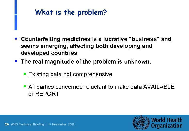 What is the problem? § Counterfeiting medicines is a lucrative "business" and § seems