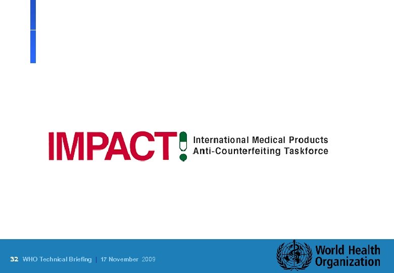 32 WHO Technical Briefing | 17 November 2009 