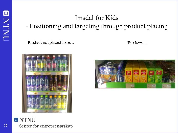 Imsdal for Kids - Positioning and targeting through product placing Product not placed here…