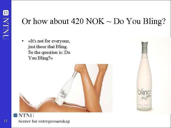 Or how about 420 NOK ~ Do You Bling? • «It's not for everyone,