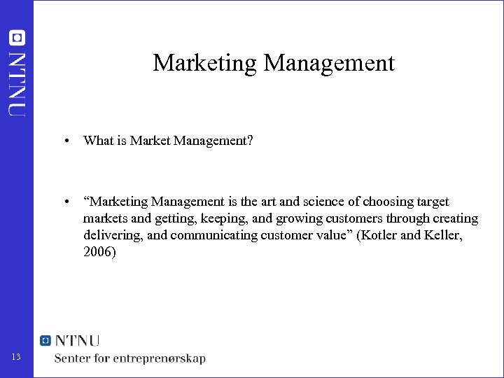 Marketing Management • What is Market Management? • “Marketing Management is the art and