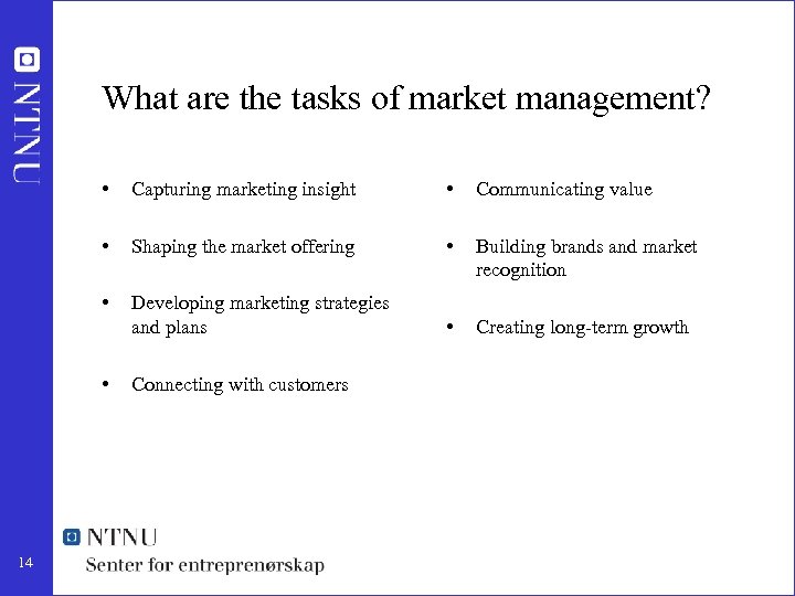 What are the tasks of market management? • Capturing marketing insight • Communicating value