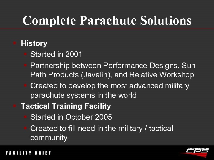 Complete Parachute Solutions § History § Started in 2001 § Partnership between Performance Designs,