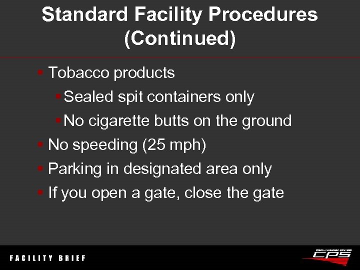 Standard Facility Procedures (Continued) § Tobacco products § Sealed spit containers only § No