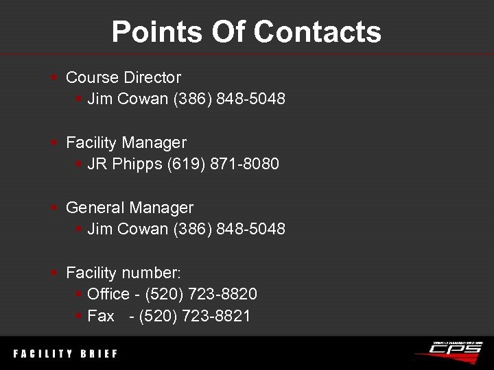 Points Of Contacts § Course Director § Jim Cowan (386) 848 -5048 § Facility