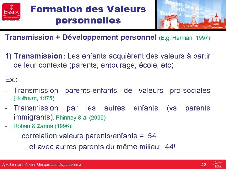 Formation des Valeurs personnelles Transmission + Développement personnel (E. g. Herman, 1997) 1) Transmission: