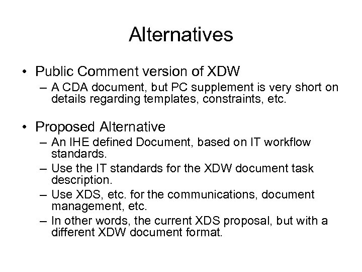 Alternatives • Public Comment version of XDW – A CDA document, but PC supplement