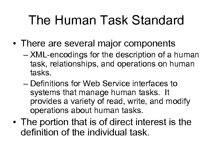 The Human Task Standard • There are several major components – XML-encodings for the