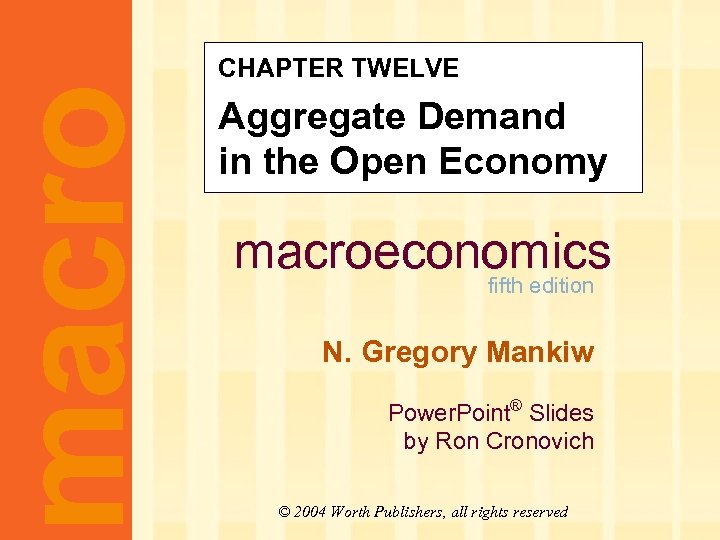 macro CHAPTER TWELVE Aggregate Demand in the Open Economy macroeconomics fifth edition N. Gregory