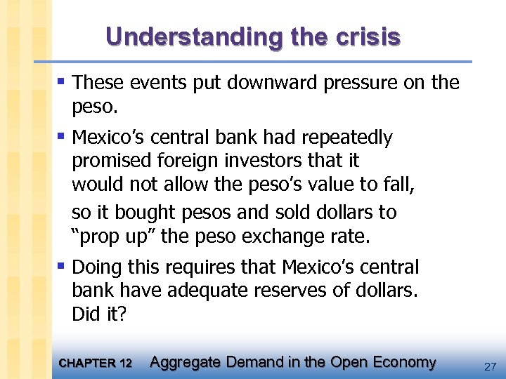 Understanding the crisis § These events put downward pressure on the peso. § Mexico’s