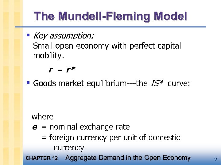 The Mundell-Fleming Model § Key assumption: Small open economy with perfect capital mobility. r