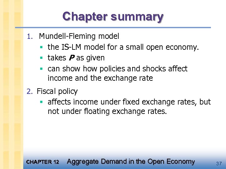 Chapter summary 1. Mundell-Fleming model § the IS-LM model for a small open economy.