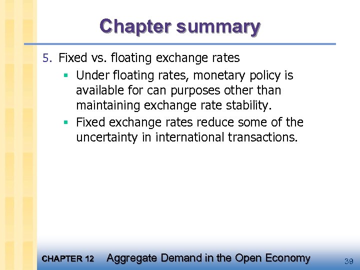 Chapter summary 5. Fixed vs. floating exchange rates § Under floating rates, monetary policy