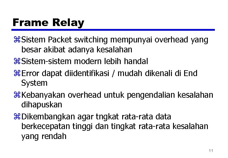 Frame Relay z Sistem Packet switching mempunyai overhead yang besar akibat adanya kesalahan z