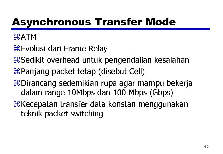 Asynchronous Transfer Mode z ATM z Evolusi dari Frame Relay z Sedikit overhead untuk