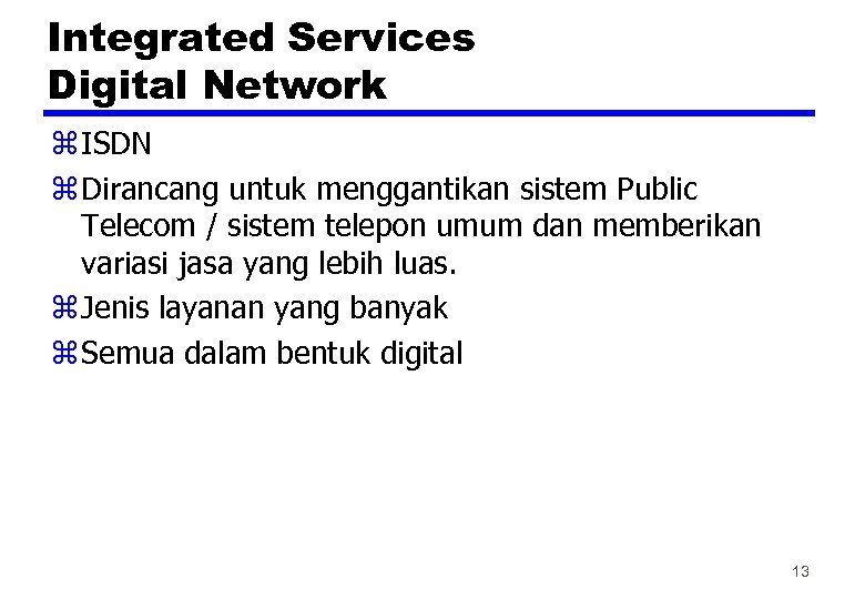 Integrated Services Digital Network z ISDN z Dirancang untuk menggantikan sistem Public Telecom /