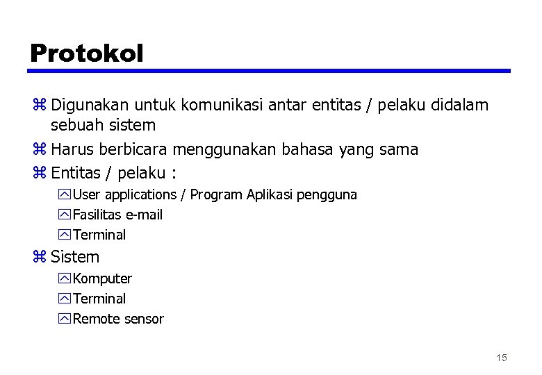 Protokol z Digunakan untuk komunikasi antar entitas / pelaku didalam sebuah sistem z Harus