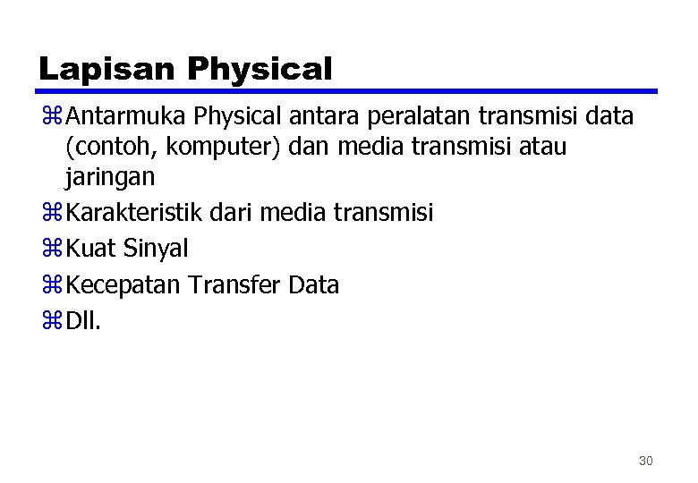 Lapisan Physical z Antarmuka Physical antara peralatan transmisi data (contoh, komputer) dan media transmisi