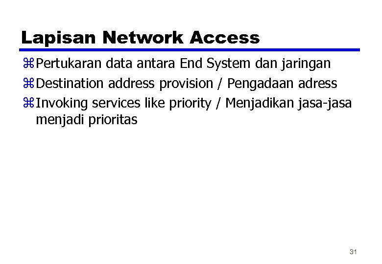 Lapisan Network Access z Pertukaran data antara End System dan jaringan z Destination address