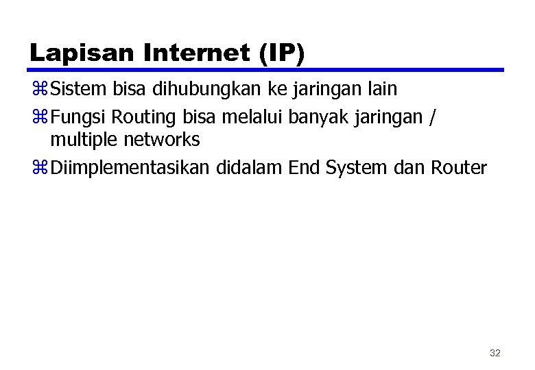 Lapisan Internet (IP) z Sistem bisa dihubungkan ke jaringan lain z Fungsi Routing bisa
