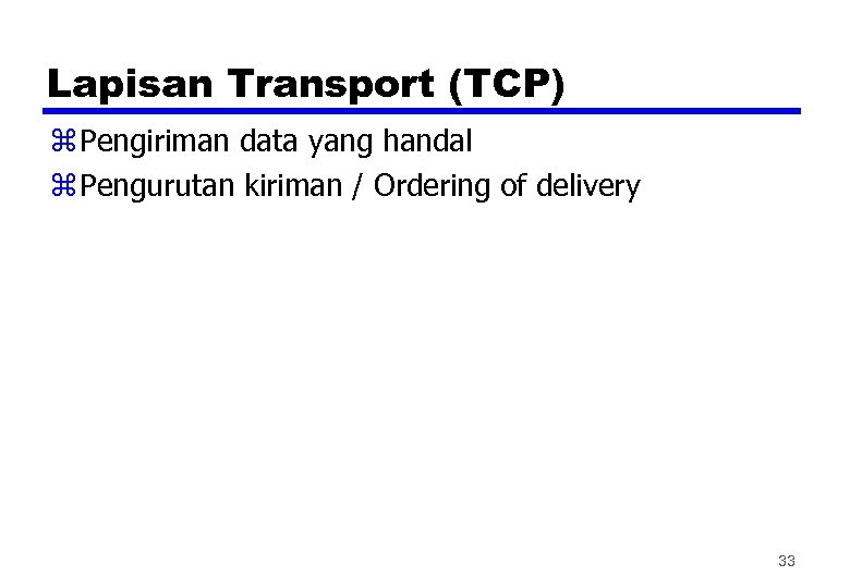 Lapisan Transport (TCP) z Pengiriman data yang handal z Pengurutan kiriman / Ordering of